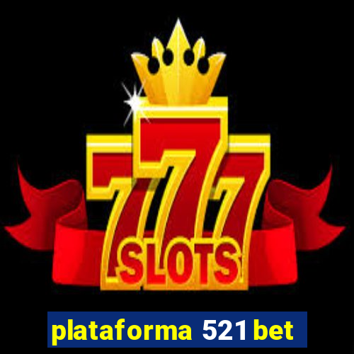 plataforma 521 bet